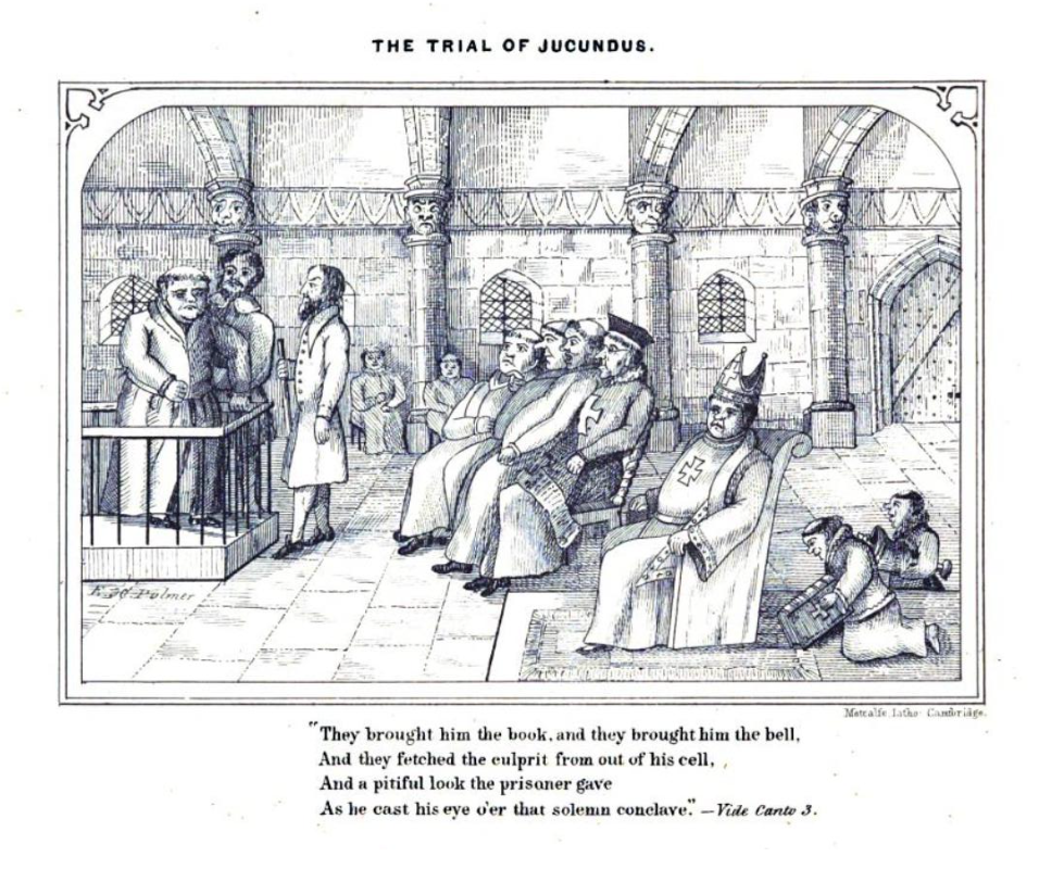 They brought him the book, and they brought him the bell, And they fetched the culprit from out of his cell, And a pitiful look the prisoner gave As he cast his eye o'er that solemn conclave. - Vide Canto 3.